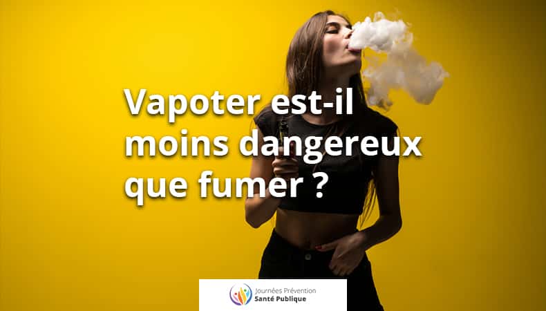 Vapoter est-il moins dangereux que fumer ?